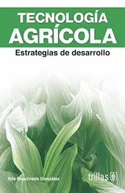 TECNOLOGIA AGRICOLA.ESTRATEGIAS DE DESARROLLO