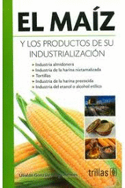 EL MAIZ Y LOS PRODUCTOS DE SU INDUSTRIALIZACION