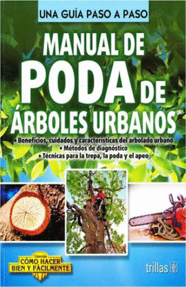 MANUAL DE PODA DE ARBOLES URBANOS. COMO HACER BIEN Y FACILMENTE. UNA GUIA PASO A PASO