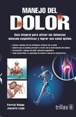 MANEJO DEL DOLOR GUIA INTEGRAL PARA ALIVIAR MUSCULO-ESQUELETICAS Y LOGRAR UNA SALUD OPTIMA