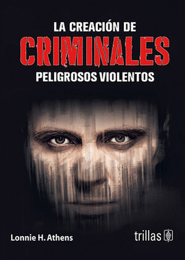 LA CREACION DE CRIMINALES PELIGROSOS