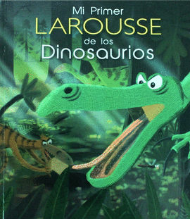 MI PRIMER LAROUSSE DE LOS DINOSAURIOS