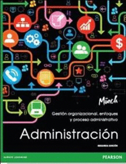 ADMINISTRACIÓN: GESTIÓN ORGANIZACIONAL, ENFOQUES Y PROCESO ADMINISTRATIVO, 2/ED.