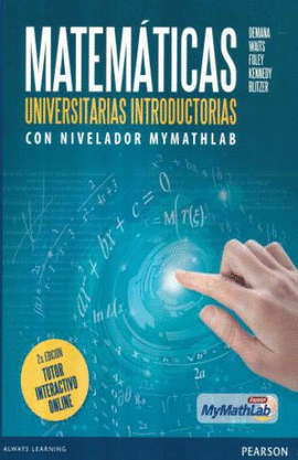MATEMÁTICAS UNIVERSITARIAS INTRODUCTORIAS CON NIVELADOR MYMATHLAB, TUTOR INTERACTIVO ONLINE, 2/ED.