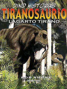 TIRANOSAURIO - LAGARTO TIRANO - DINO HISTORIAS