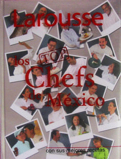 LAROUSSE LOS TOP CHEF DE MÉXICO. CON SUS MEJORES RECETAS