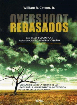 REBASADOS (OVERSHOOT) BASES ECOLOGICAS PARA UN CAMBIO REVOLUCIONARIO