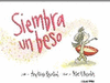 SIEMBRA UN BESO