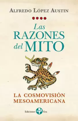 RAZONES DEL MITO. LA COSMOVISIÓN MESOAMERICANA, LAS