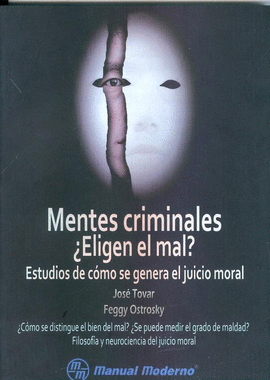 MENTES CRIMINALES ¿ELIGEN EL MAL? ESTUDIOS DE COMO SE GENERA EL JUICIO MORAL.