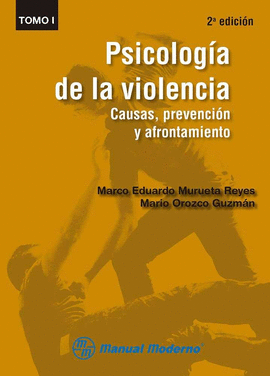 PSICOLOGÍA DE LA VIOLENCIA. CAUSAS, PREVENCIÓN Y AFRONTAMIENTO. TOMO I