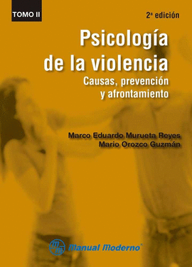 PSICOLOGÍA DE LA VIOLENCIA. CAUSAS, PREVENCIÓN Y AFRONTAMIENTO. TOMO II