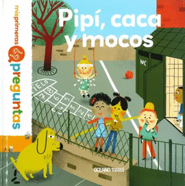 PIPÍ, CACA Y MOCOS - MIS PRIMERAS PREGUNTAS