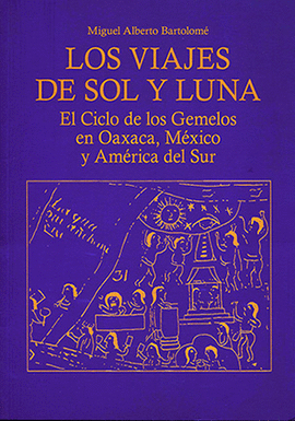 LOS VIAJES DE SOL Y LUNA EL CICLO DE LOS GEMELOS EN OAXACA, MÉXICO Y AMÉRICA DEL SUR