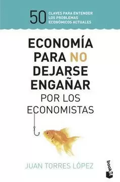 ECONOMÍA PARA NO DEJARSE ENGAÑAR POR LOS ECONOMISTAS