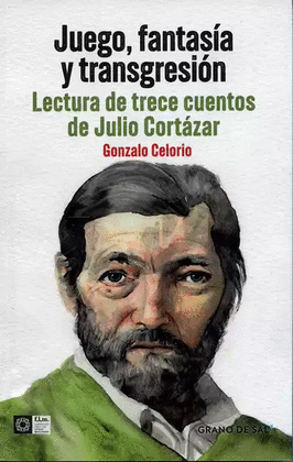 JUEGO, FANTASÍA Y TRANSGRESIÓN. LECTURA DE TRECE CUENTOS DE JULIO CORTÁZAR