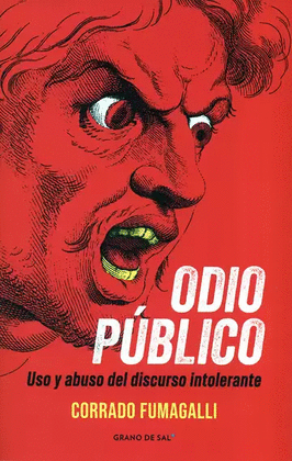 ODIO PÚBLICO. USO Y ABUSO DEL DISCURSO INTOLERANTE