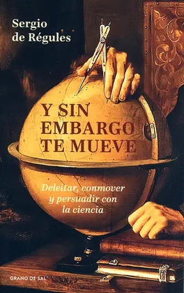 Y SIN EMBARGO TE MUEVE. DELEITAR, CONMOVER Y PERSUADIR CON LA CIENCIA