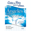 CALDO DE POLLO PARA EL ALMA - ANGELES ENTRE NOSOTROS