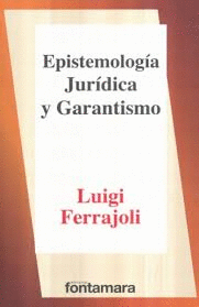 EPISTEMOLOGÍA JURÍDICA Y GARANTISMO