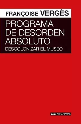 PROGRAMA DE DESORDEN ABSOLUTO. DESCOLONIZAR EL MUSEO