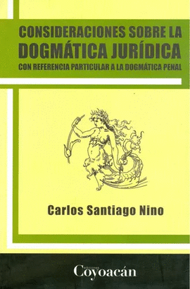 CONSIDERACIONES SOBRE LA DOGMATICA JURIDICA CON REFERENCIA PARTICULAR A LA DOGMATICA PENAL