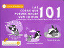 101 COSAS QUE PUEDES HACER CON TU HIJO(A)