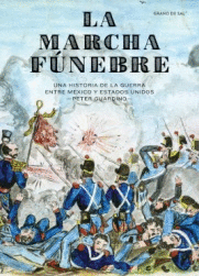 MARCHA FUNEBRE, LA. UNA HISTORIA DE LA GUERRA ENTRE MÉXICO Y ESTADOS UNIDOS