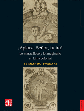 ¡APLACA, SEÑOR, TU IRA!. LO MARAVILLOSO Y LO IMAGINARIO EN LIMA COLONIAL