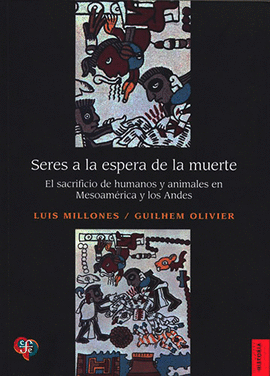 SERES A LA ESPERA DE LA MUERTE. EL SACRIFICIO DE HUMANOS Y ANIMALES EN MESOAMÉRICA Y LOS ANDES
