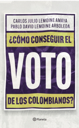 ¿COMO CONSEGUIR EL VOTO DE LOS COLOMBIANOS?