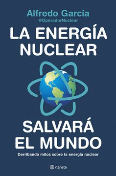 LA ENERGÍA NUCLEAR SALVARÁ EL MUNDO