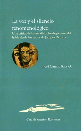 LA VOZ Y EL SILENCIO FENOMENOLÓGICO. UNA CRÍTICA DE LA METAFÍSICA HEIDEGGERIANA DEL HABLA DESDE LOS TEXTOS DE JACQUES DERRIDA