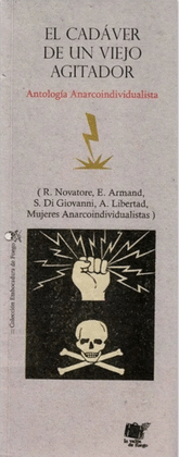 EL CADÁVER DE UN VIEJO AGITADOR ( ANTOLOGÍA ANARCOINDIVUALISTA )