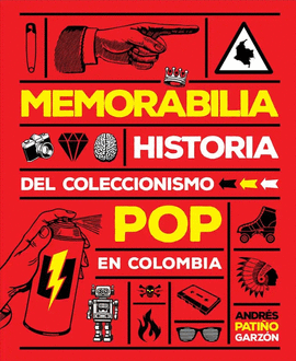 MEMORABILIA. HISTORIA DEL COLECCIONISMO POP EN COLOMBIA