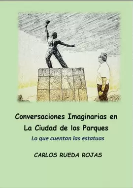 CONVERSACIONES IMAGINARIAS EN LA CIUDAD DE LOS PARQUES