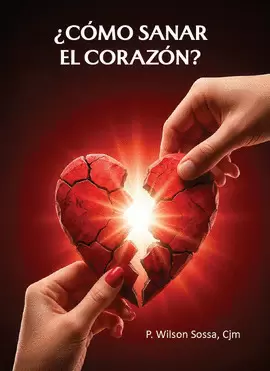 ¿COMO SANAR EL CORAZON?