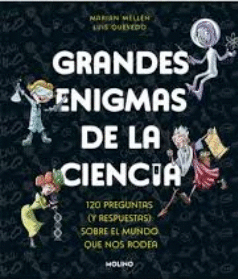 GRANDES ENIGMAS DE LA CIENCIA. 120 PREGUNTAS Y RESPUESTAS SOBRE EL MUNDO QUE NOS RODEA