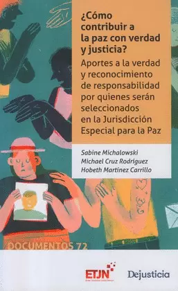 ¿CÓMO CONTRIBUIR A LA PAZ CON VERDAD Y JUSTICIA? APORTES A LA VERDAD Y RECONOCIMIENTO DE RESPONSABILIDAD POR QUIENES SERÁN SELECCIONADOS