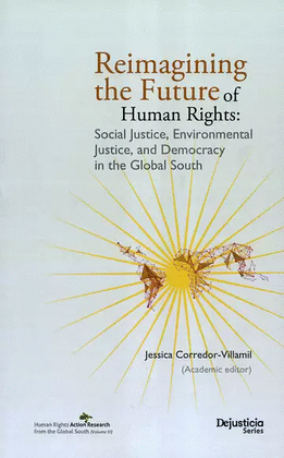 REIMAGINING THE FUTURE OF HUMAN RIGHTS: SOCIAL JUSTICE, ENVIRONMENTAL JUSTICE, AND DEMOCRACY IN THE GLOBAL SOUTH