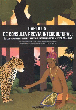 CARTILLA DE CONSULTA PREVIA INTERCULTURAL: EL CONSENTIMIENTO LIBRE, PREVIO E INFORMADO EN LA INTERLEGALIDAD