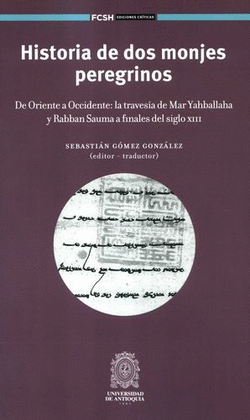 HISTORIA DE DOS MONJES PEREGRINOS. DE ORIENTE A OCCIDENTE: LA TRAVESÍA DE MAR YAHBALLAHA Y RABBAN SAUMA A FINALES DEL SIGLO XIII