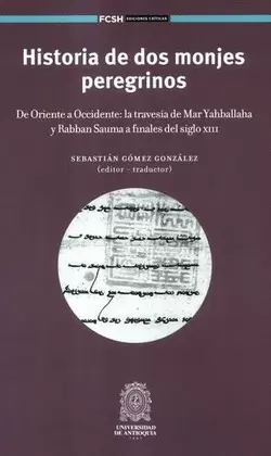 HISTORIA DE DOS MONJES PEREGRINOS. DE ORIENTE A OCCIDENTE: LA TRAVESÍA DE MAR YAHBALLAHA Y RABBAN SAUMA A FINALES DEL SIGLO XIII