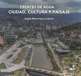 FRENTES DE AGUA. CIUDAD, CULTURA Y PAISAJE