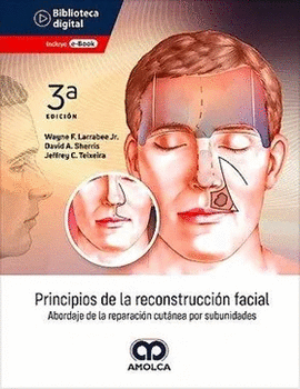 PRINCIPIOS DE LA RECONSTRUCCIÓN FACIAL. ABORDAJE DE LA REPARACIÓN CUTÁNEA POR SUBUNIDADES