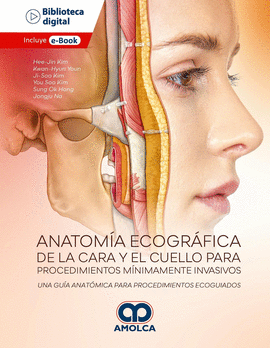 ANATOMÍA ECOGRÁFICA DE LA CARA Y EL CUELLO PARA PROCEDIMIENTOS MÍNIMAMENTE INVASIVOS. UNA GUÍA ANATÓMICA PARA PROCEDIMIENTOS ECOGUIADOS