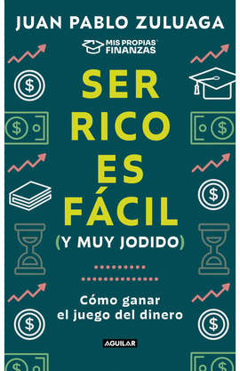 SER RICO ES FÁCIL (Y MUY JODIDO). CÓMO GANAR EN EL JUEGO DEL DINERO