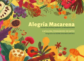 ALEGRÍA MACARENA: COCINA CON SUPERALIMENTOS LATINOAMERICANOS