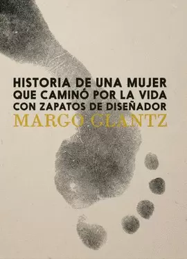 HISTORIA DE UNA MUJER QUE CAMINÓ POR LA VIDA CON ZAPATOS DE DISEÑADOR