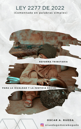 LEY 2277 DE 2022 COMENTADA EN PALABRAS SIMPLES